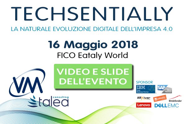 Pubblicati tutti gli atti di Techsentially: L’evento di VM Sistemi e Talea Consulting incentrato su Impresa 4.0 e ICT Security per l’evoluzione digitale