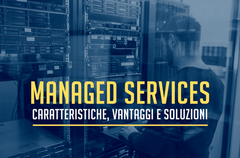 Managed Services: cosa sono e quali vantaggi comporta l’outsourcing IT